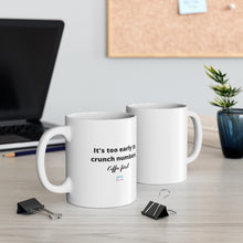 Load image into Gallery viewer, "It's too early..." Mug
